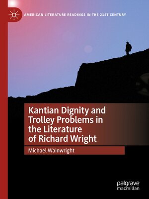 cover image of Kantian Dignity and Trolley Problems in the Literature of Richard Wright